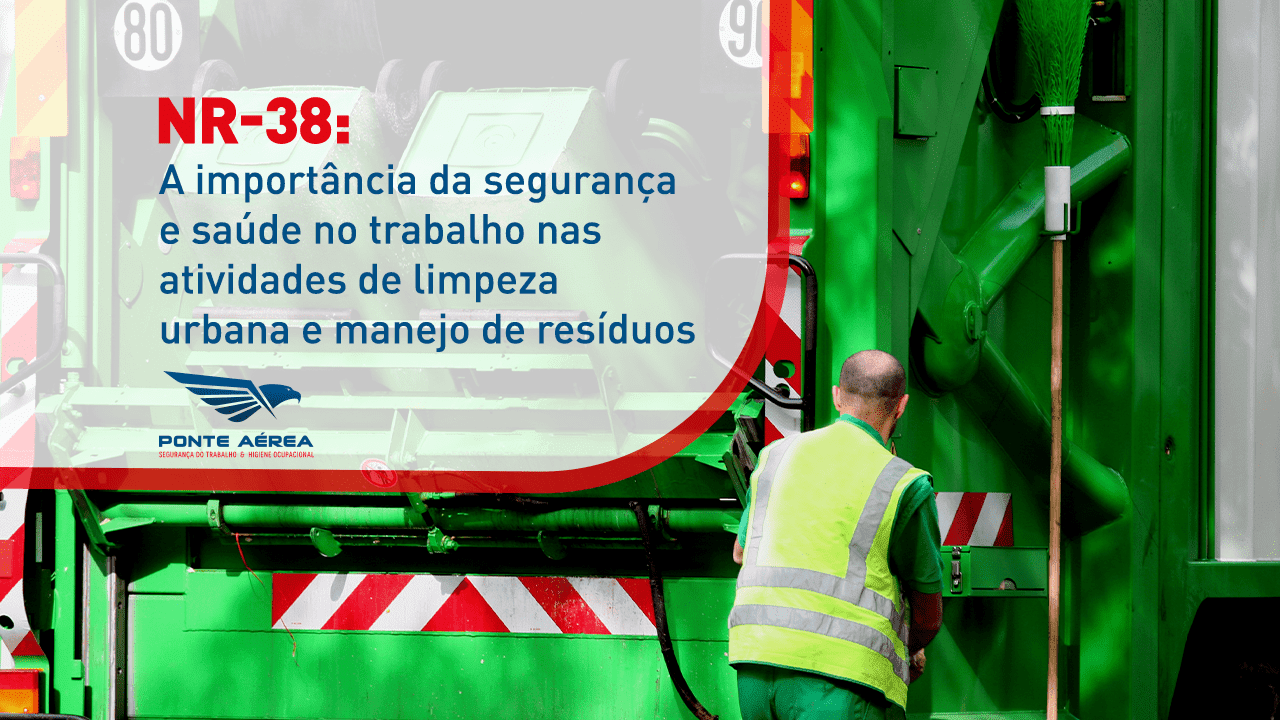 NR-38: a importância da segurança e saúde no trabalho nas atividades de limpeza urbana e manejo de resíduos.