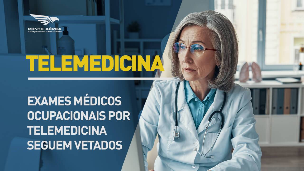 Exames médicos ocupacionais por Telemedicina seguem vetados