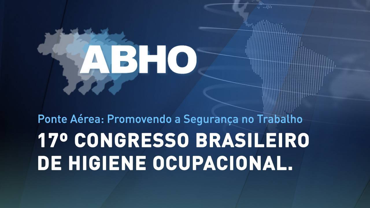Ponte Aérea: Promovendo a Segurança no Trabalho no 17º Congresso Brasileiro de Higiene Ocupacional.