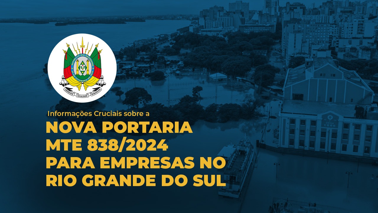 Impacto da Portaria MTE 838/2024 no Estado do Rio Grande do Sul: Uma Análise Abrangent